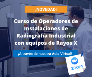 Curso de Operadores de Instalaciones de Radiografía Industrial con equipos de Rayos X